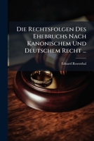 Die Rechtsfolgen Des Ehebruchs Nach Kanonischem Und Deutschem Recht ... (German Edition) 1023801922 Book Cover