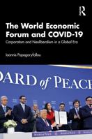 The World Economic Forum and COVID-19: Corporatism and Neoliberalism in a Global Era 1032572418 Book Cover