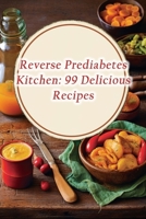 Reverse Prediabetes Kitchen: 99 Delicious Recipes B0CMXWNMQ4 Book Cover