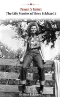 Texan's Tales: The Life Stories of Bess Eckhardt 1602750610 Book Cover
