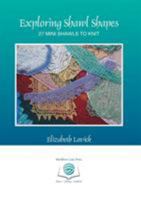 Exploring Shawl Shapes: 27 Mini Shawls to Knit 0993061478 Book Cover