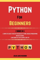 Python For Beginners. 2 Books in 1: A Completed Guide to Master the Basics of Python Language Programming and Data Science. Learn Coding Fast with Examples and Tips B0942L8JLY Book Cover