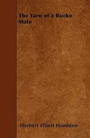 The Yarn Of A Bucko Mate: His Adventures In Two Oceans 0548492646 Book Cover