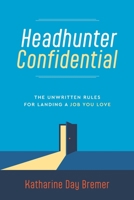 Headhunter Confidential: The Unwritten Rules for Landing a Job You Love B0F9621S6X Book Cover