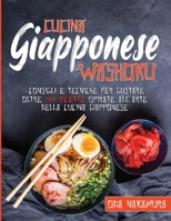 Cucina Giapponese Washoku: Consigli e tecniche per gustare oltre 100 ricette ispirate all'arte della cucina giapponese B0948LLQGZ Book Cover