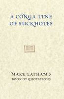 A Conga Line of Suckholes: Mark Latham's Book of Quotations 0522853056 Book Cover