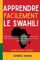 Apprendre Facilement le Swahili : La méthode complète pour débutants : vocabulaire, grammaire, dialogues et culture: Apprenez les bases du swahili ... la vie de tous les jours (French Edition) B0FDQ2PCHB Book Cover