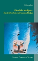 Künstliche Intelligenz - Kontrollverlust nicht auszuschließen: Computer-Programm auf Abwegen (German Edition) 375349772X Book Cover