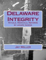 Delaware Integrity: Rituals, Removals, Reforms by Lenape Indiens 1507685955 Book Cover