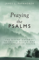 Praying the Psalms: The Divine Gateway to Lectio Divina and Contemplative Prayer B0CGH68ZYF Book Cover