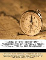 Hearing on Prohibition in the Proposed State of Oklahoma Before the Committee on the Territories ... 1175540382 Book Cover
