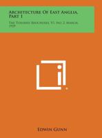 Architecture of East Anglia, Part 1: The Tuileries Brochures, V1, No. 2, March, 1929 1258632713 Book Cover