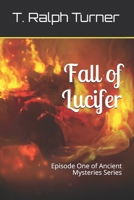 Fall of Lucifer: Episode One of Ancient Mysteries Series 1695681096 Book Cover