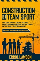 Construction is a Team Sport: The 5 skills every young professional needs to suceed in the built environment 095738694X Book Cover