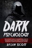 Dark Psychology: The Ultimate Guide to Understand How to Persuade People and How to Know When Someone Is Trying to Manipulate Others 191403841X Book Cover