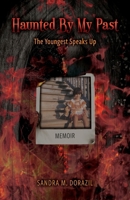 Haunted By My Past: The Youngest Speaks Up 1662955804 Book Cover