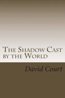 The Shadow Cast by the World 1494230631 Book Cover