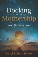 Docking At The Mothership: Notes On Going Home B0BL9ZLYKV Book Cover