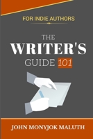 The Writer's Guide 101: For Indie Authors 1520409710 Book Cover