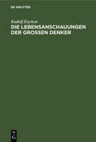 Die Lebensanschauungen Der Grossen Denker: Eine Entwicklungsgeschichte Des Lebensproblems Der Menschheit Von Plato Bis Zur Gegenwart 1017399646 Book Cover