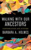 Walking with Our Ancestors: Contemplation and Activism 1506499236 Book Cover