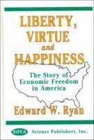 Liberty, Virtue, and Happiness: The Story of Economic Freedom in America 1560726202 Book Cover