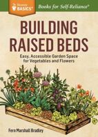 Building Raised Beds: Easy, Accessible Garden Space for Vegetables and Flowers 1612126162 Book Cover