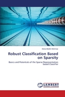 Robust Classification Based on Sparsity: Basics and Potentials of the Sparse Representation based Classifier 3659400661 Book Cover