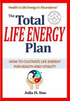 The Total Life Energy Plan: How to Cultivate Life Energy for Long-term Health and Vitality 0999623230 Book Cover