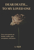 Dear Death... To My Loved One B0F23ZPST4 Book Cover