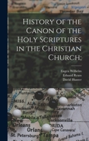 History of the Canon of the Holy Scriptures in the Christian Church; 1017418934 Book Cover