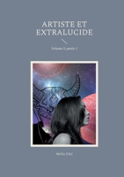 Artiste et extralucide: Volume 2, partie 1 (French Edition) 2322537039 Book Cover