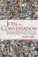 Join the Conversation: How to Engage Marketing-Weary Customers with the Power of Community, Dialogue, and Partnership 0470137320 Book Cover