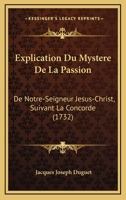 Explication Du Mystere De La Passion De Notre-seigneur Jesus-christ Suivant La Concorde: Jesus Crucifié 116542228X Book Cover