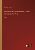 Memorias para la historia de las armas españolas en el Perú: Tomo 2 114726550X Book Cover