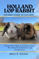 HOLLAND LOP RABBIT: From First Hop to Golden Years: The Essential Holland Lop Companion. B0FL1SVDPQ Book Cover