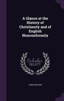 A Glance At The History Of Christianity And Of English Nonconformity 1148755535 Book Cover