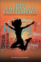 The Energy of Excitement: Thriving and Manifesting with Bipolar Disorder 1966481012 Book Cover