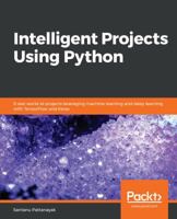 Intelligent Projects Using Python: 9 real-world AI projects leveraging machine learning and deep learning with TensorFlow and Keras 1788996925 Book Cover