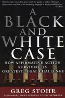 A Black and White Case: How Affirmative Action Survived Its Greatest Legal Challenge 1576601706 Book Cover
