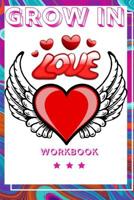 Grow In Love: Ideal and Perfect Gift for Loving Couple Best Love Gift for Couple Gift Workbook about Love Love Is the Greatest Adventure Workbook for Loving Couple Gift for Husband and Wife, Parents o 1073445402 Book Cover