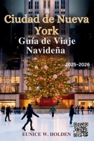 Ciudad de Nueva York Guía de Viaje Navideña 2025–2026: Descubre atracciones icónicas de temporada, mercados festivos, eventos locales, rincones ... mágicas en toda NY (Spanish Edition) B0FKSLQJ38 Book Cover