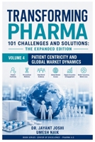 Transforming Pharma - 101 Challenges and Solutions: The Expanded Edition: Volume 4: Patient Centricity and Global Market Dynamics B0H93VTPKP Book Cover
