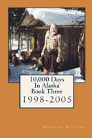 10,000 Days in Alaska Book Three: 1998-2005 1886352348 Book Cover