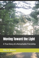 Moving Toward the Light: A True Story of a Remarkable Friendship B0CJ3VVW99 Book Cover