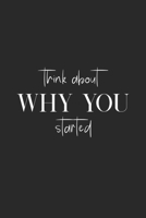 Think about Why You Started: Motivational Quotes, Inspiration. 2020 size ( 6x9 120 Pages ) 1654631388 Book Cover
