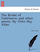 The Bridal of Caolchairn and Other Poems 1241787131 Book Cover