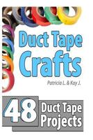 Duct Tape Crafts: 48 Duct Tape Projects 1495466051 Book Cover