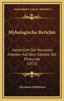 Mykologische Berichte: Uebersicht Der Neuesten Arbeiten Auf Dem Gebiete Der Pilzkunde (1872) 1168116031 Book Cover