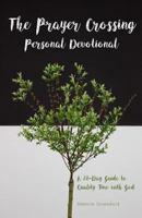 The Prayer Crossing Personal Devotional: A 28-Day Guide to Quality Time with God 0692148078 Book Cover